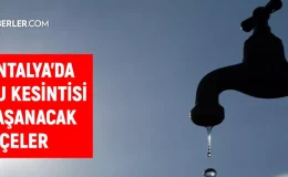 ASAT Antalya su kesintisi! Alanya, Konyaaltı, Serik 10 Eylül 2024 Antalya su kesintisi listesi! Sular ne zaman gelecek?